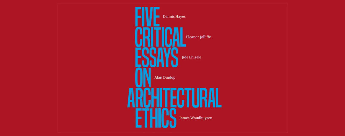 Five Critical Essays on Architectural Ethics